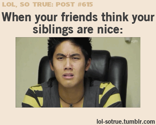when Your Friends Think Your Siblings Are Nice